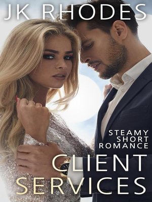 cover image of Client Services a Steamy Short Romance Story